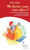 Couverture du livre « Me feriez-vous une place? ; les enfants en famille d'accueil ; mieux les comprendre pour mieux les accueillir » de Marc Paquin aux éditions Sainte Justine