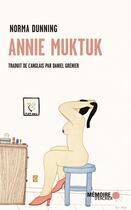 Couverture du livre « Annie Muktuk et autres histoires » de Norma Dunning aux éditions Memoire D'encrier