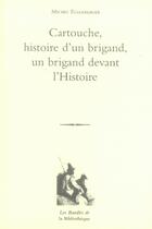 Couverture du livre « Cartouche ; histoire d'un brigand, un brigand devant l'histoire » de Michel Ellenberger aux éditions La Bibliotheque