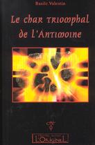 Couverture du livre « Le char triomphal de l'Antimoine » de Basile Valentin aux éditions L'originel Charles Antoni