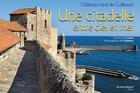 Couverture du livre « Une citadelle entre ciel et mer ; chateau royal de Collioure » de Ciezar/Gilabert/Poit aux éditions Autre Reg'art