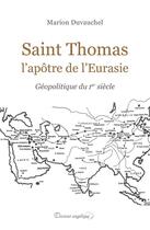 Couverture du livre « Saint Thomas, l'apôtre de l'Eurasie : géopolitique du Ier siècle » de Marion Duvauchel aux éditions Docteur Angelique