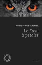 Couverture du livre « Le fusil à pétales » de André-Marcel Adamek aux éditions Espace Nord