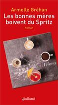 Couverture du livre « Les bonnes mères boivent du Spritz » de Armelle Grehan aux éditions Balland