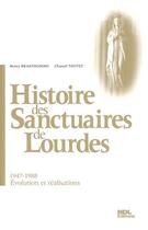 Couverture du livre « Histoire des sanctuaires de Lourdes t.1 : 1947-1988 , évolution et réalisations » de Chantal Touvet et Henry Branthomme aux éditions Ndl