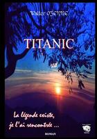 Couverture du livre « Titanic la légende existe je l'ai rencontrée » de Walter Ozenne aux éditions Corinne Ozenne
