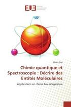 Couverture du livre « Chimie quantique et spectroscopie : decrire des entites moleculaires - applications en chimie bio-in » de Orio Maylis aux éditions Editions Universitaires Europeennes