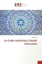 Couverture du livre « Le Code switching A l'ecole marocaine » de Amal Jaoui aux éditions Editions Universitaires Europeennes