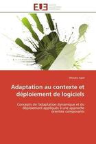 Couverture du livre « Adaptation au contexte et deploiement de logiciels - concepts de l'adaptation dynamique et du deploi » de Ayed Dhouha aux éditions Editions Universitaires Europeennes