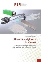 Couverture du livre « Pharmacovigilance in Yemen : Safety monitoring of medicines: the available mechanism in Yemen » de Mohammed Alshakka aux éditions Editions Universitaires Europeennes