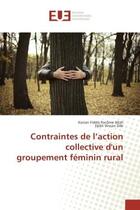 Couverture du livre « Contraintes de l'action collective d'un groupement feminin rural » de Allah Konan aux éditions Editions Universitaires Europeennes