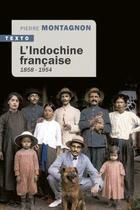 Couverture du livre « L'Indochine française ; 1858-1954 » de Pierre Montagnon aux éditions Tallandier