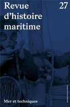 Couverture du livre « Revue d'histoire maritime t.27 ; mer et techniques » de Revue D'Histoire Maritime aux éditions Pu De Paris-sorbonne