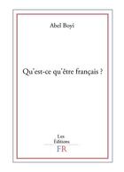 Couverture du livre « Qu'est ce qu'être français ? » de Abel Boyi aux éditions Publishroom