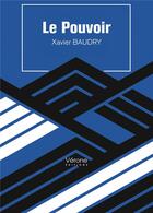 Couverture du livre « Le pouvoir » de Xavier Baudry aux éditions Verone
