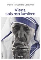 Couverture du livre « Viens, sois ma lumière » de Mere Teresa aux éditions Artege