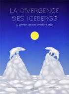 Couverture du livre « La divergence des icebergs ; ou comment les ours apprirent à nager » de Jean-Philippe Basello et Aline Deguen aux éditions Thierry Magnier