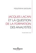 Couverture du livre « Jacques Lacan et la question de la formation des analystes » de Moustapha Safouan aux éditions Hermann