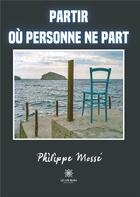 Couverture du livre « Partir oÃ¹ personne ne part » de Philippe Mosse aux éditions Le Lys Bleu