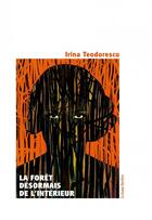 Couverture du livre « La forêt, désormais, de l'intérieur » de Irina Teodorescu aux éditions La Grange Bateliere
