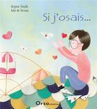 Couverture du livre « Si j'osais... » de Virginie Teoulle et Julie De Tressac aux éditions Orso Editions