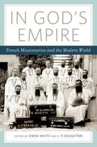 Couverture du livre « In God's Empire: French Missionaries and the Modern World » de Owen White aux éditions Oxford University Press Usa