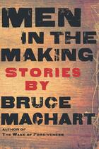 Couverture du livre « Men in the Making » de Bruce Machart aux éditions Houghton Mifflin Harcourt