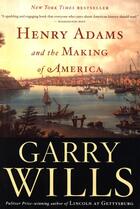 Couverture du livre « Henry Adams and the Making of America » de Wills Garry aux éditions Houghton Mifflin Harcourt