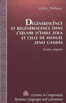 Couverture du livre « Degenerescence et regenerescence dans l'oeuvre d'emile zola et celle de manuel zeno gandoa » de Darbouze Gilbert aux éditions Peter Lang