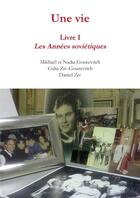 Couverture du livre « Une vie : livre 1, les années soviétiques » de Galia Ziv Gourevitch, Daniel Ziv, Mikhaël, Nadia Gourevitch aux éditions Lulu