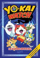 Couverture du livre « Yo-Kai Watch ; le guide officiel » de  aux éditions Hachette Jeunesse