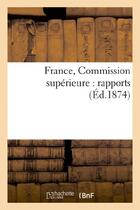 Couverture du livre « France, commission superieure : rapports » de  aux éditions Hachette Bnf