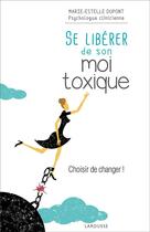 Couverture du livre « Se libérer de son moi toxique » de Marie-Estelle Dupont aux éditions Larousse