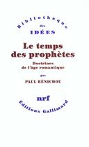 Couverture du livre « Le temps des prophètes ; doctrines de l'âge romantique » de Paul Benichou aux éditions Gallimard