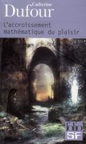 Couverture du livre « L'accroissement mathématique du plaisir » de Catherine Dufour aux éditions Folio
