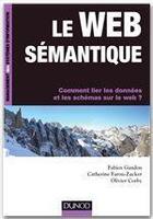 Couverture du livre « Le web sémantique ; comment lier les données et les schémas sur le web ? » de Fabien Gandon et Olivier Corby et Catherine Faron-Zucker aux éditions Dunod