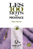 Couverture du livre « Les 100 mots de la Provence » de Marc Dumas aux éditions Presses Universitaires De France