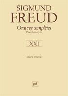 Couverture du livre « Oeuvres complètes ; psychanalyse Tome 21; index général » de Sigmund Freud aux éditions Puf