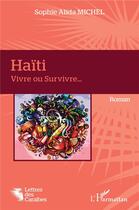 Couverture du livre « Haïti, vivre ou survivre... » de Sophie Alida Michel aux éditions L'harmattan