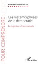 Couverture du livre « Les métamorphoses de la démocratie : de la genèse à l'heure actuelle » de Armel Angoundza Mbella aux éditions L'harmattan