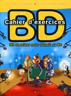 Couverture du livre « Cahier d'exercices BD ; 101 exercices pour réussir sa BD » de Jean-Marc Laine et Sylvain Delzant aux éditions Eyrolles