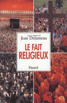 Couverture du livre « Le Fait religieux » de Jean Delumeau et Collectif . aux éditions Fayard