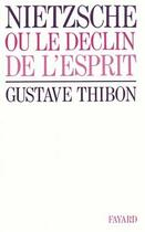 Couverture du livre « Nietzsche ou le déclin de l'esprit » de Gustave Thibon aux éditions Fayard