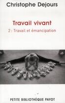 Couverture du livre « Travail vivant Tome 2 ; travail et émancipation » de Christophe Dejours aux éditions Payot