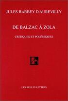 Couverture du livre « De Balzac à Zola ; critiques et polémiques » de Jules Barbey D'Aurevilly aux éditions Belles Lettres