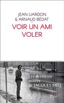 Couverture du livre « Voir un ami voler » de Arnaud Bedat et Jean Liardon aux éditions Plon