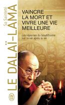 Couverture du livre « Vaincre la mort et vivre une vie meilleure ; réponses du bouddhisme sur la vie après la vie » de Dalai-Lama aux éditions J'ai Lu
