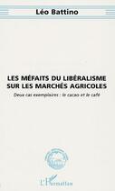 Couverture du livre « Les méfaits du libéralisme sur les marchés agricoles ; deux cas exemplaires : le cacao et le café » de Leo Battino aux éditions Editions L'harmattan