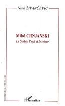 Couverture du livre « Milos Crnjanski ; la Serbie, l'exil et le retour » de Nina Zivancevic aux éditions Editions L'harmattan