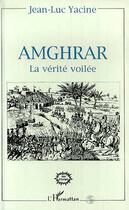 Couverture du livre « Amghrar, la verité voilée » de Jean-Luc Yacine aux éditions Editions L'harmattan